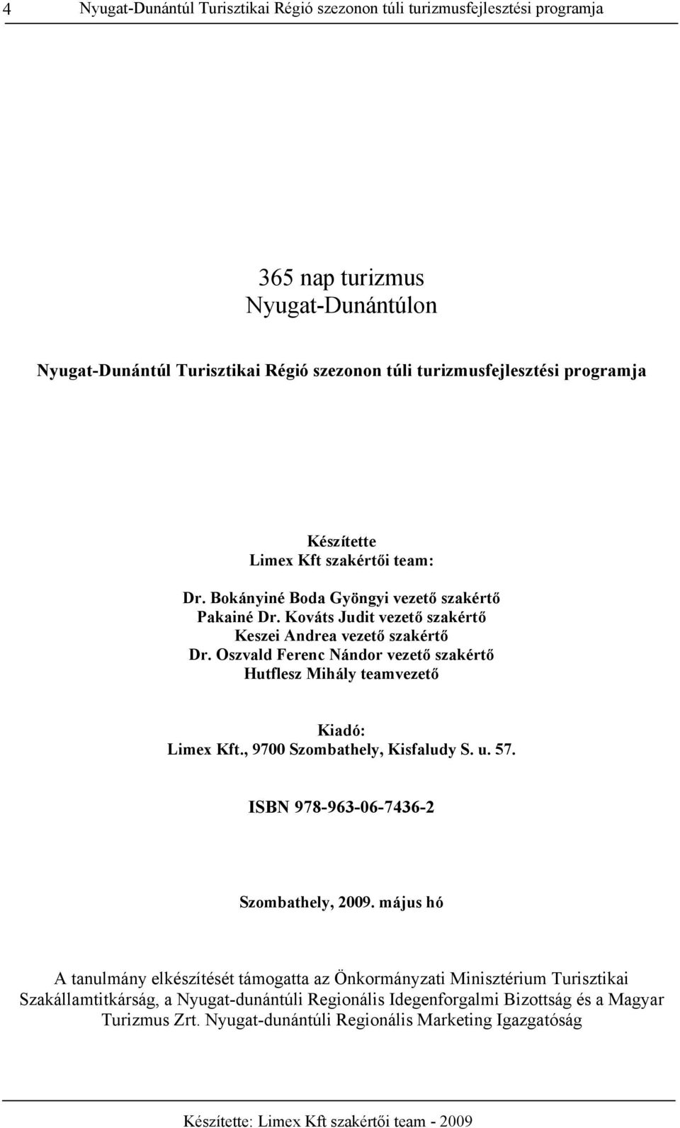 Oszvald Ferenc Nándor vezető szakértő Hutflesz Mihály teamvezető Kiadó: Limex Kft., 9700 Szombathely, Kisfaludy S. u. 57. ISBN 978-963-06-7436-2 Szombathely, 2009.