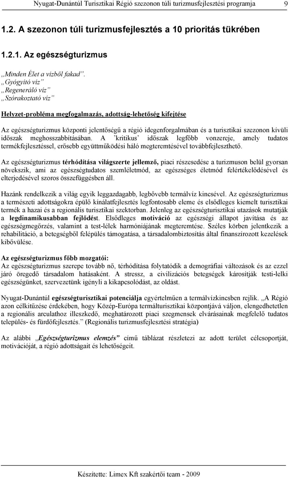 kívüli időszak meghosszabbításában. A kritikus időszak legfőbb vonzereje, amely tudatos termékfejlesztéssel, erősebb együttműködési háló megteremtésével továbbfejleszthető.