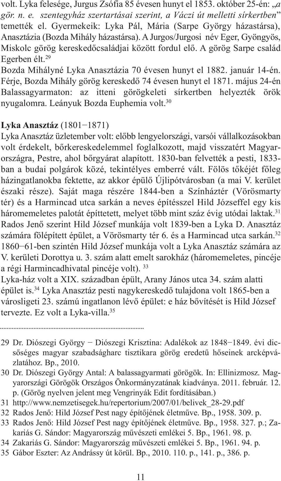 A görög Sarpe család Egerben élt. 29 Bozda Mihályné Lyka Anasztázia 70 évesen hunyt el 1882. január 14-én. Férje, Bozda Mihály görög kereskedő 74 évesen hunyt el 1871.