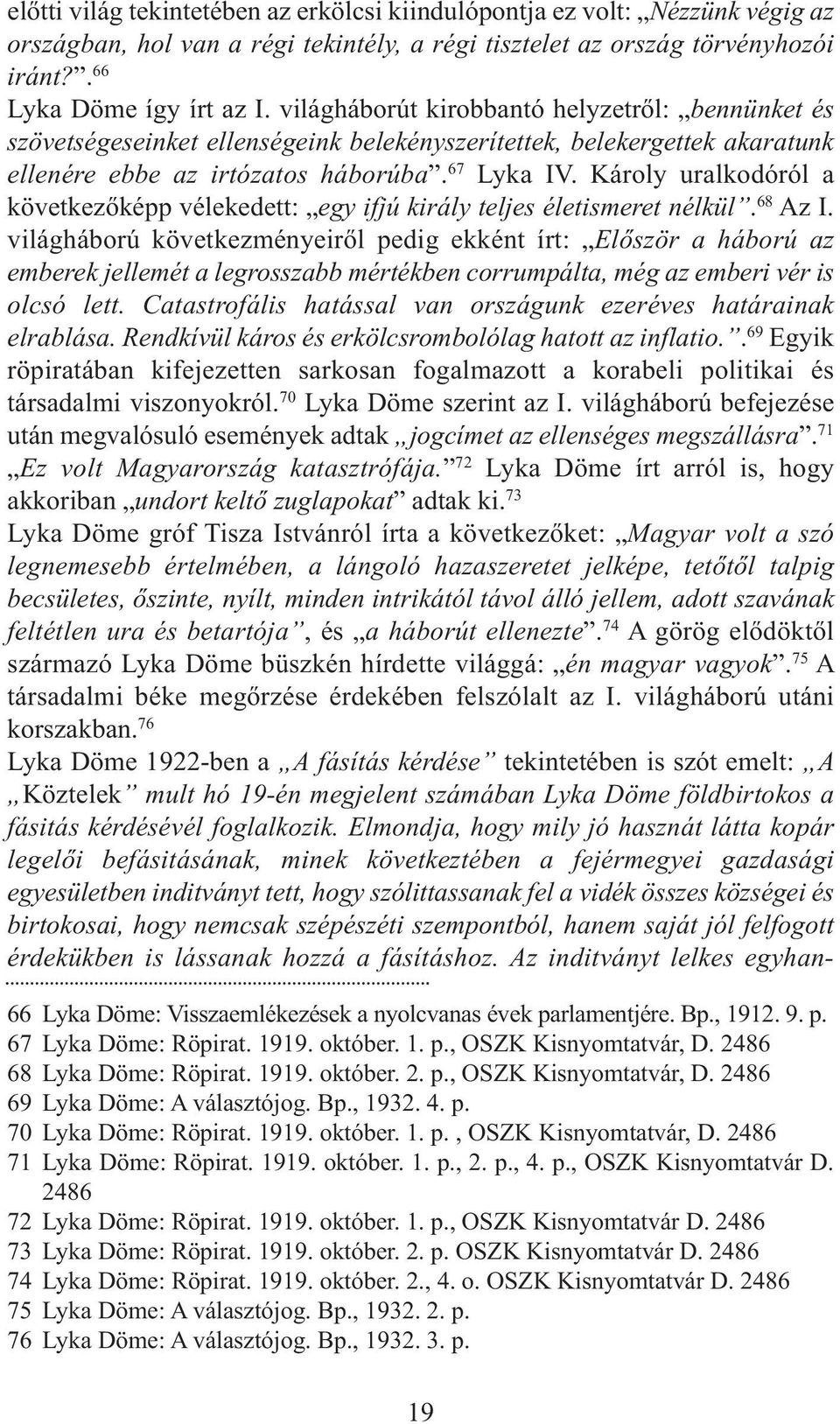 Károly uralkodóról a következőképp vélekedett: egy ifjú király teljes életismeret nélkül. 68 Az I.