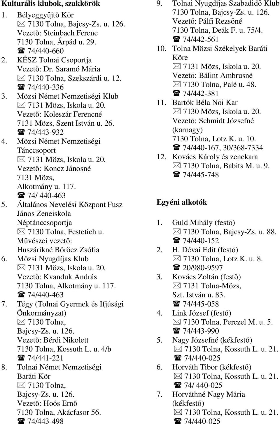 Mözsi Német Nemzetiségi Tánccsoport 7131 Mözs, Iskola u. 20. Vezető: Koncz Jánosné 7131 Mözs, Alkotmány u. 117. 74/ 440-463 5.