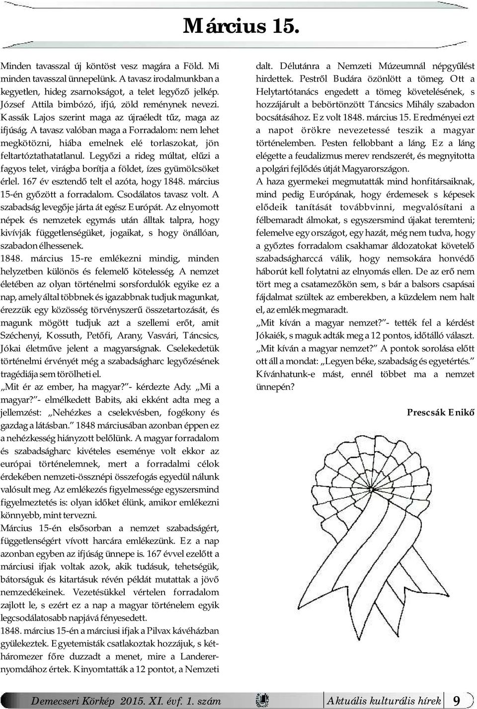 hozzájárult a bebörtönzött Táncsics Mihály szabadon Kassák Lajos szerint maga az újraéledt tűz, maga az bocsátásához. Ez volt 1848. március 15. Eredményei ezt ifjúság.