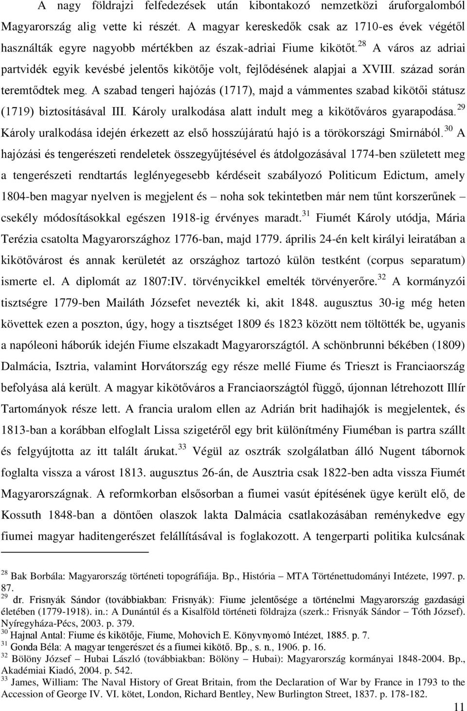 28 A város az adriai partvidék egyik kevésbé jelentős kikötője volt, fejlődésének alapjai a XVIII. század során teremtődtek meg.