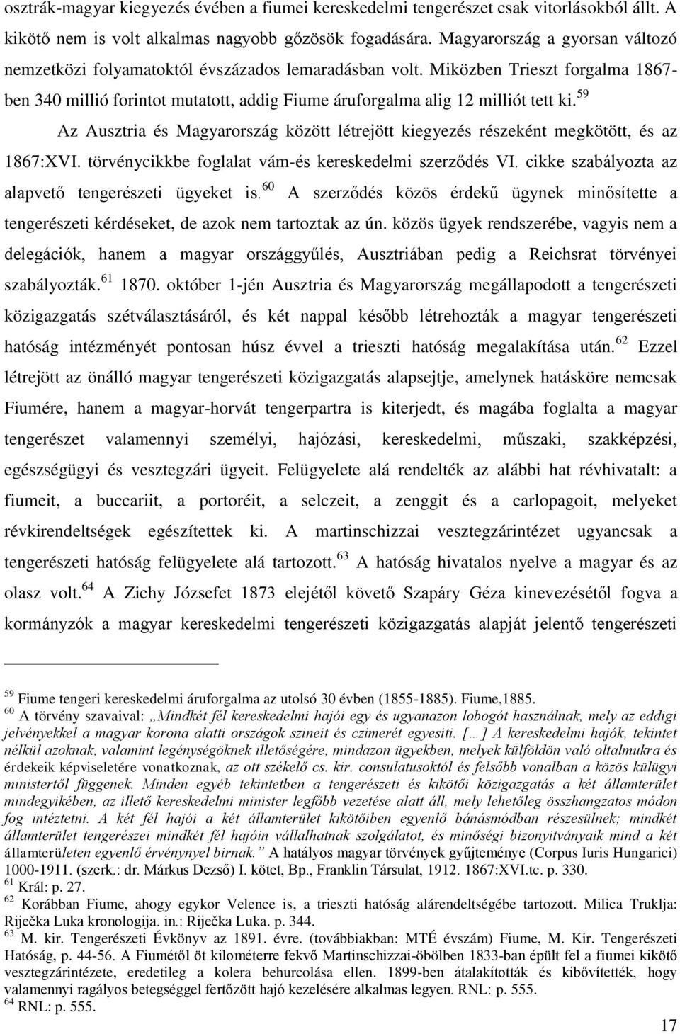 59 Az Ausztria és Magyarország között létrejött kiegyezés részeként megkötött, és az 1867:XVI. törvénycikkbe foglalat vám-és kereskedelmi szerződés VI.