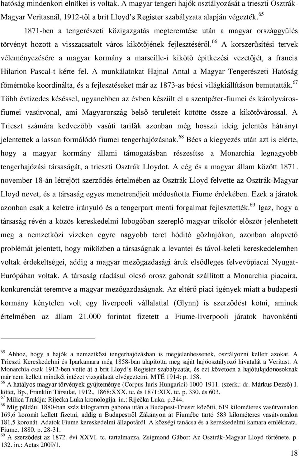 66 A korszerűsítési tervek véleményezésére a magyar kormány a marseille-i kikötő építkezési vezetőjét, a francia Hilarion Pascal-t kérte fel.