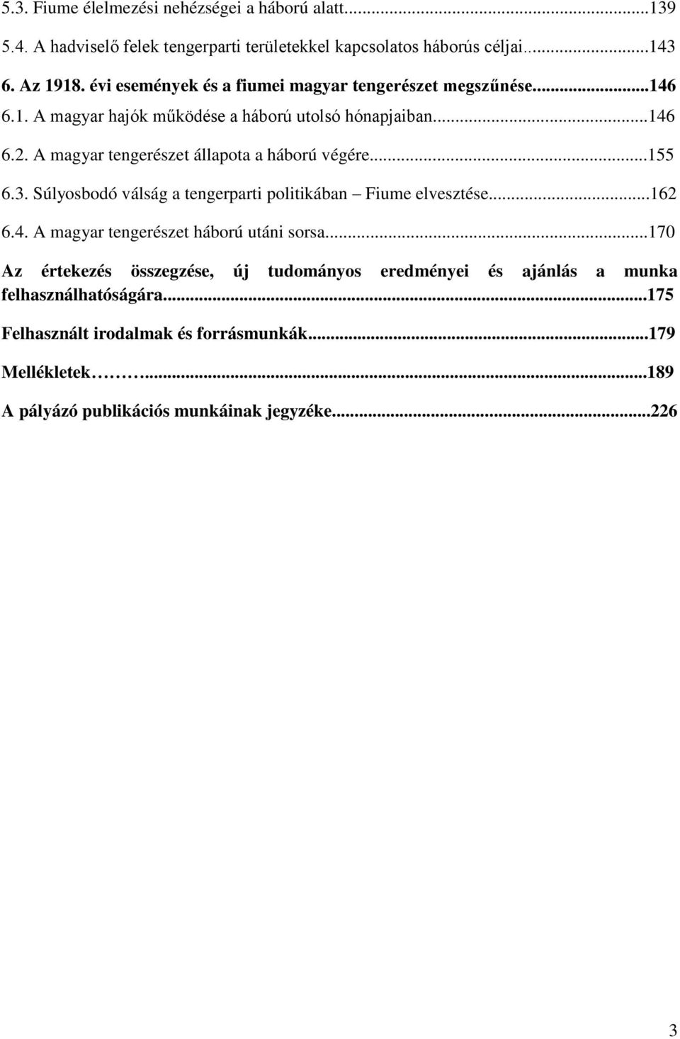 A magyar tengerészet állapota a háború végére...155 6.3. Súlyosbodó válság a tengerparti politikában Fiume elvesztése...162 6.4.