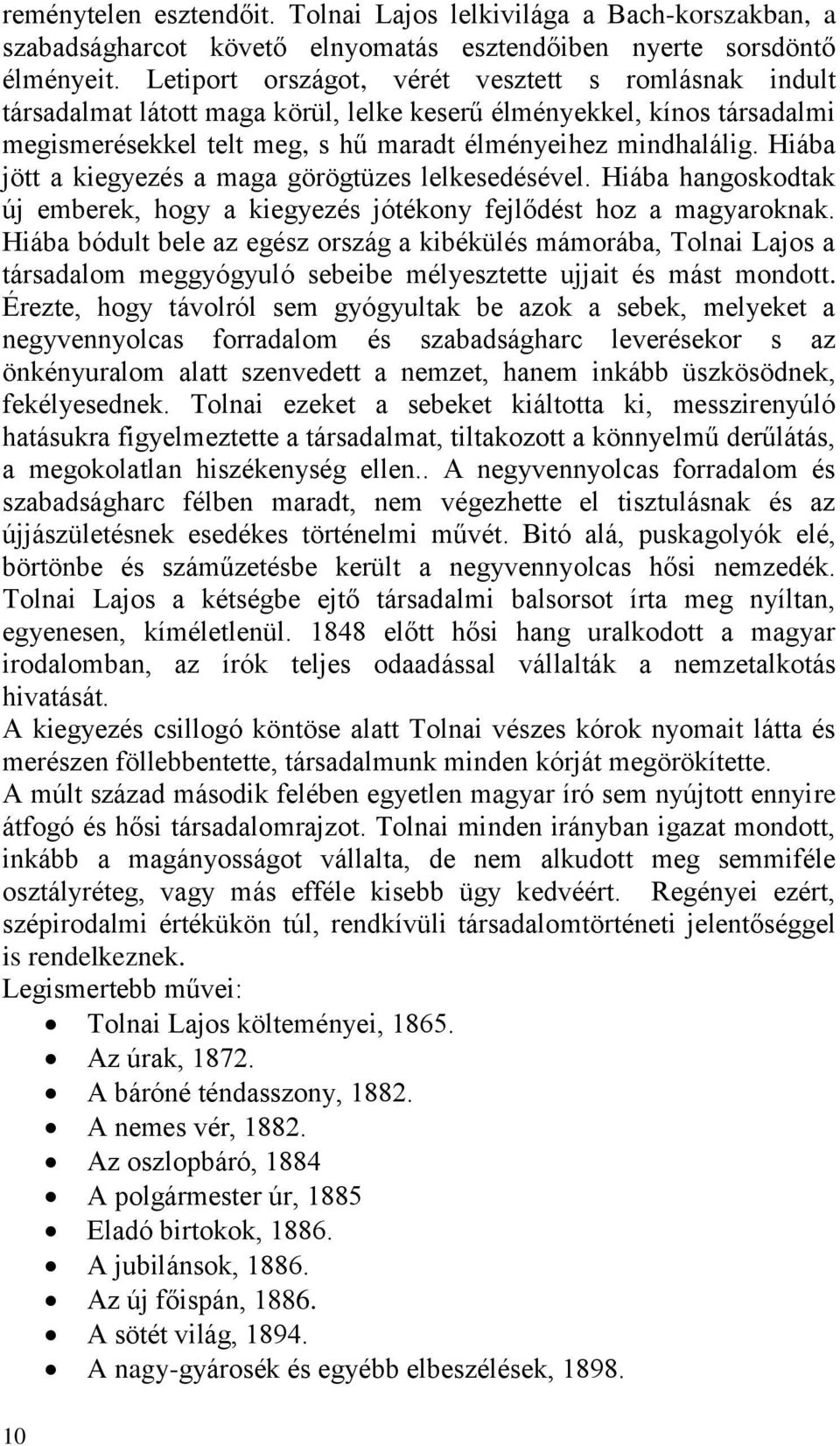 Hiába jött a kiegyezés a maga görögtüzes lelkesedésével. Hiába hangoskodtak új emberek, hogy a kiegyezés jótékony fejlődést hoz a magyaroknak.