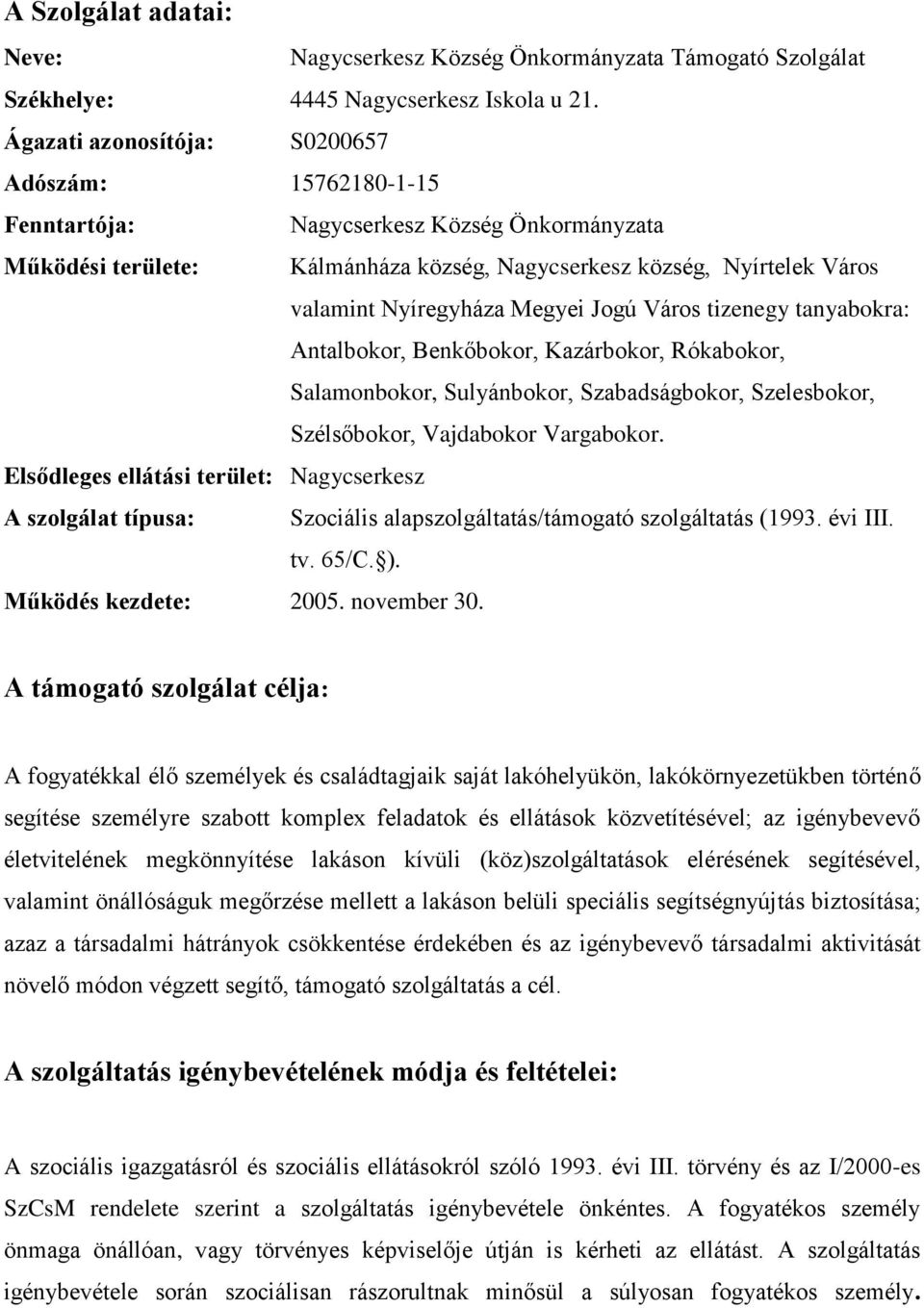 Megyei Jogú Város tizenegy tanyabokra: Antalbokor, Benkőbokor, Kazárbokor, Rókabokor, Salamonbokor, Sulyánbokor, Szabadságbokor, Szelesbokor, Szélsőbokor, Vajdabokor Vargabokor.