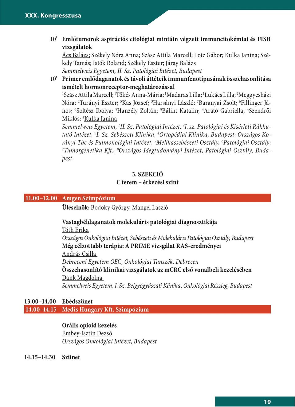 Patológiai Intézet, Budapest 0 Primer emlődaganatok és távoli áttéteik immunfenotípusának összehasonlítása ismételt hormonreceptor-meghatározással Szász Attila Marcell; Tőkés Anna-Mária; Madaras