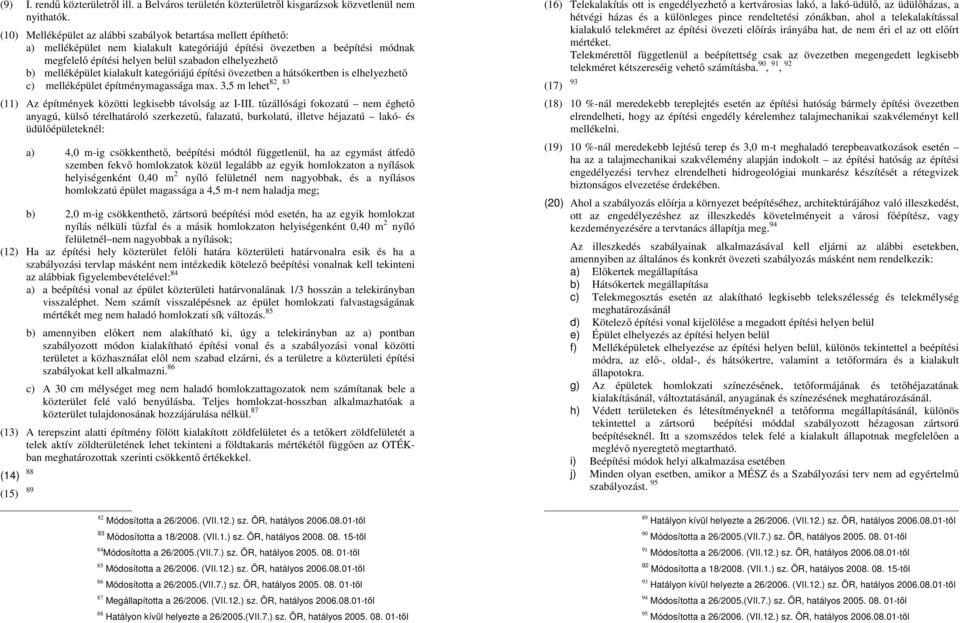 b) melléképület kialakult kategóriájú építési övezetben a hátsókertben is elhelyezhető c) melléképület építménymagassága max. 3,5 m lehet 82, 83 (11) Az építmények közötti legkisebb távolság az I-III.