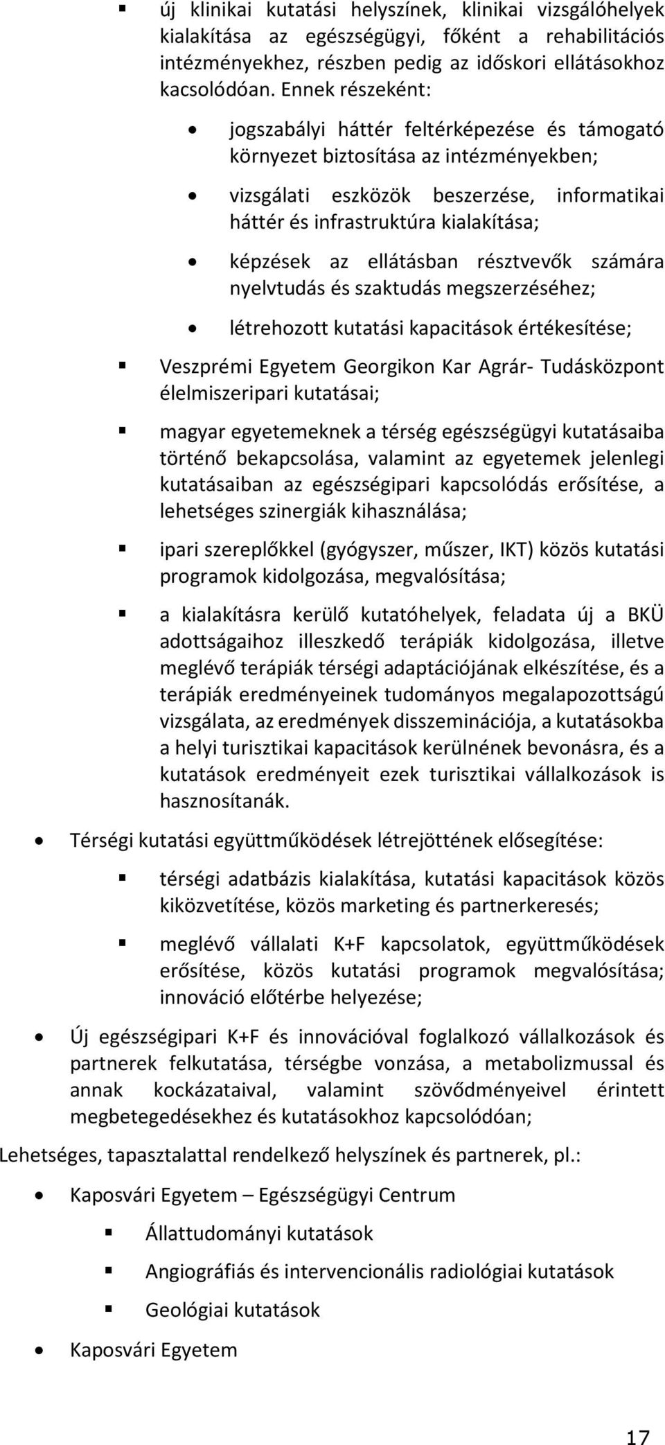 ellátásban résztvevők számára nyelvtudás és szaktudás megszerzéséhez; létrehozott kutatási kapacitások értékesítése; Veszprémi Egyetem Georgikon Kar Agrár- Tudásközpont élelmiszeripari kutatásai;