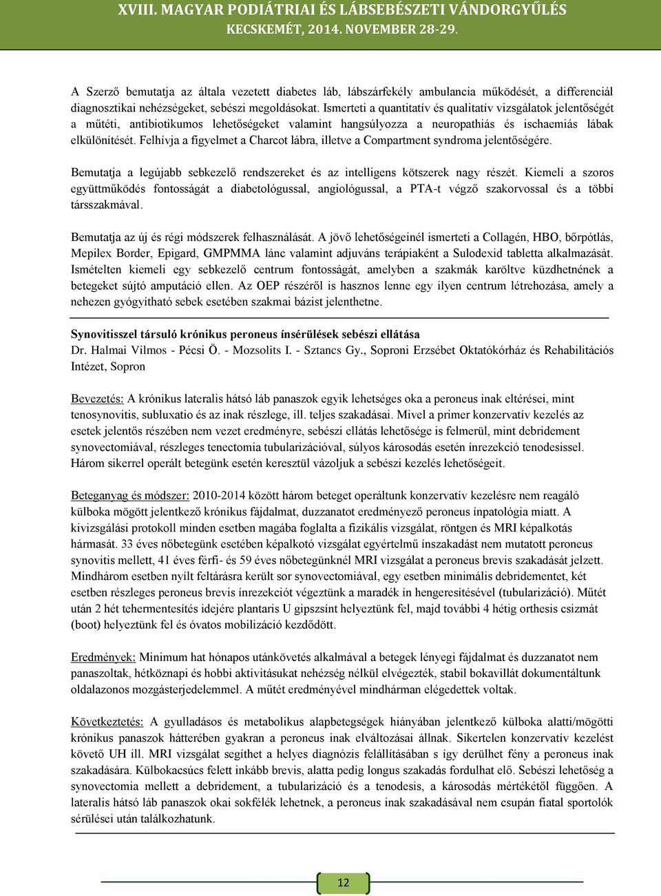 Felhívja a figyelmet a Charcot lábra, illetve a Compartment syndroma jelentőségére. Bemutatja a legújabb sebkezelő rendszereket és az intelligens kötszerek nagy részét.