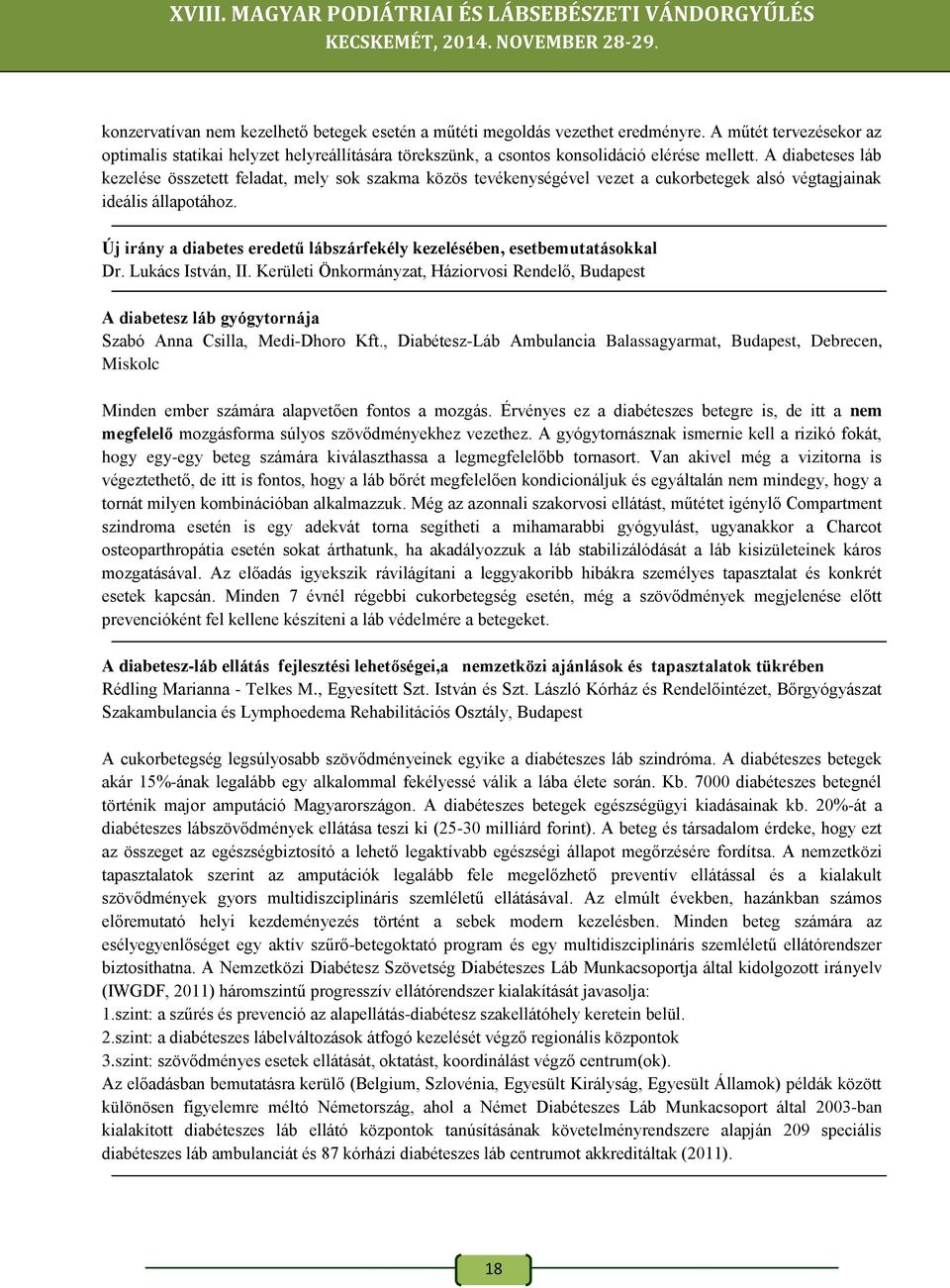 A diabeteses láb kezelése összetett feladat, mely sok szakma közös tevékenységével vezet a cukorbetegek alsó végtagjainak ideális állapotához.