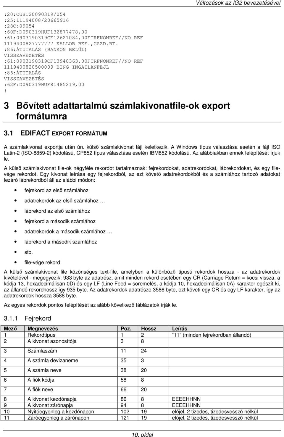 adattartalmú számlakivonatfile-ok export formátumra 3.1 EDIFACT EXPORT FORMÁTUM A számlakivonat exportja után ún. külsı számlakivonat fájl keletkezik.