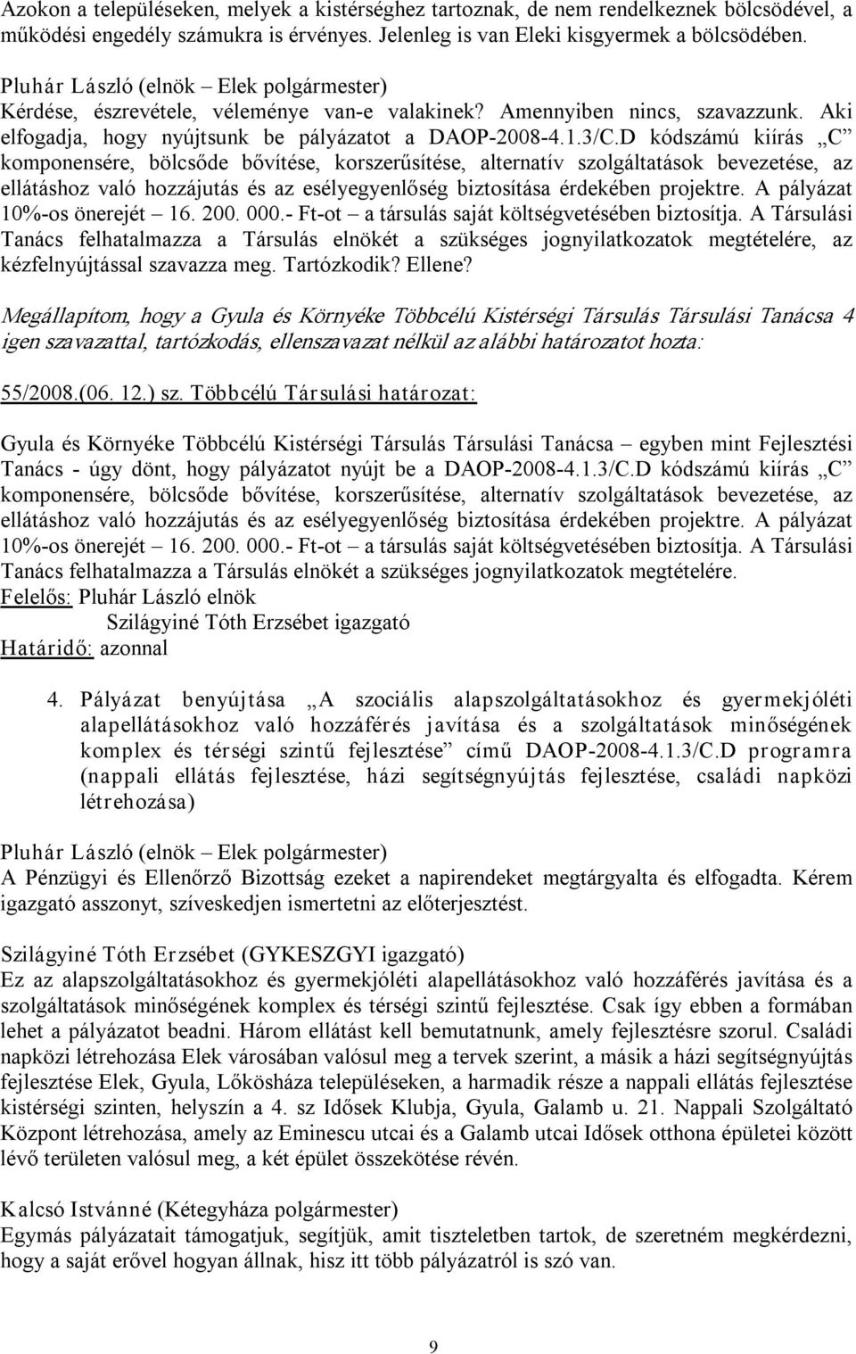 D kódszámú kiírás C komponensére, bölcsőde bővítése, korszerűsítése, alternatív szolgáltatások bevezetése, az ellátáshoz való hozzájutás és az esélyegyenlőség biztosítása érdekében projektre.