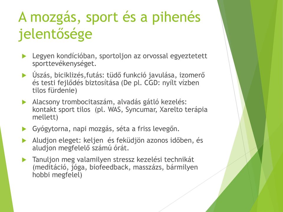 CGD: nyílt vízben tilos fürdenie) Alacsony trombocitaszám, alvadás gátló kezelés: kontakt sport tilos (pl.