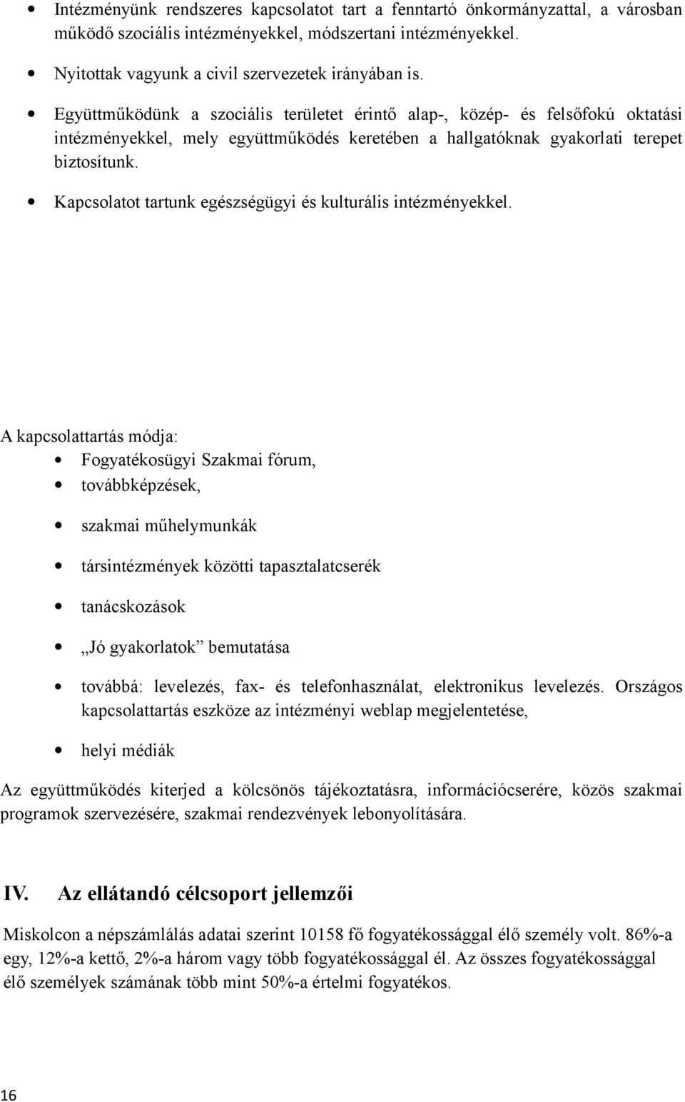 Kapcsolatot tartunk egészségügyi és kulturális intézményekkel.