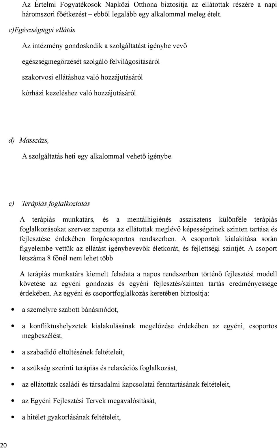 hozzájutásáról. d) Masszázs, A szolgáltatás heti egy alkalommal vehető igénybe.