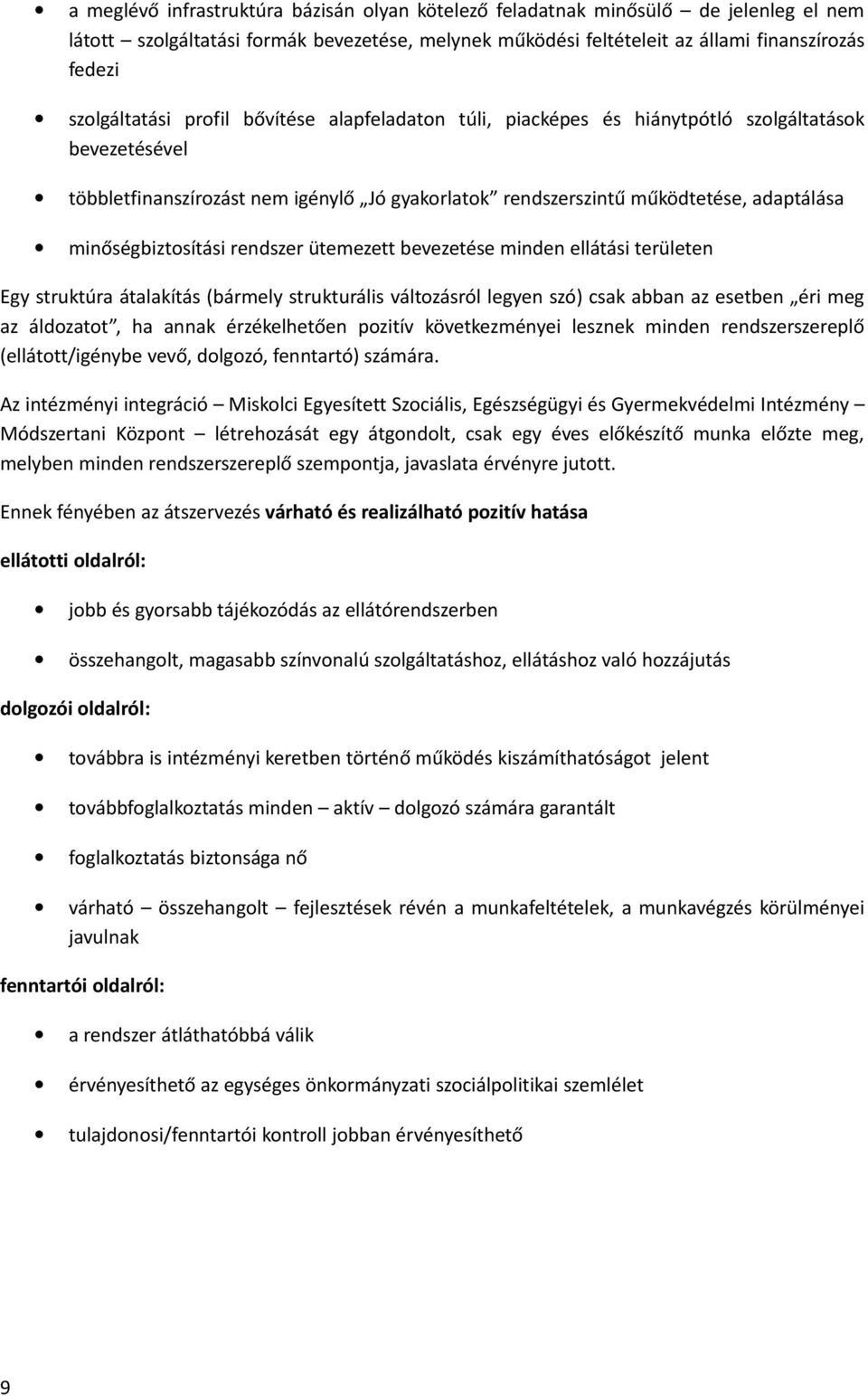 minőségbiztosítási rendszer ütemezett bevezetése minden ellátási területen Egy struktúra átalakítás (bármely strukturális változásról legyen szó) csak abban az esetben éri meg az áldozatot, ha annak