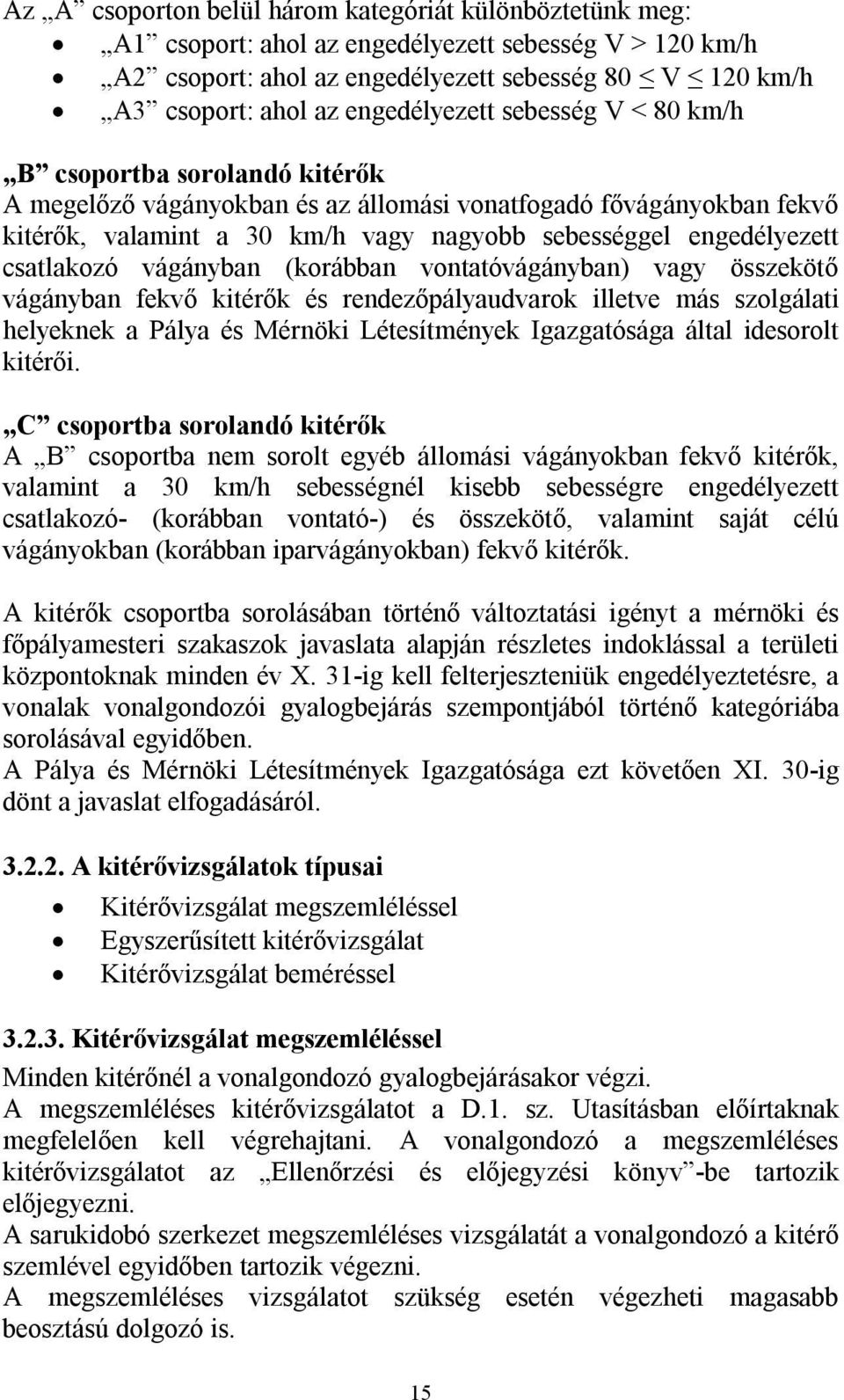 engedélyezett csatlakozó vágányban (korábban vontatóvágányban) vagy összekötő vágányban fekvő kitérők és rendezőpályaudvarok illetve más szolgálati helyeknek a Pálya és Mérnöki Létesítmények