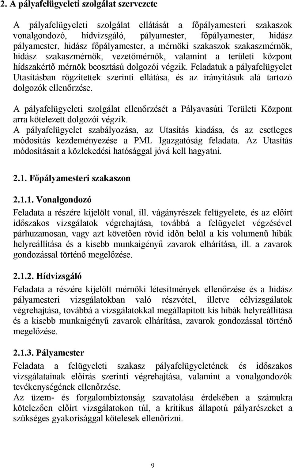 Feladatuk a pályafelügyelet Utasításban rögzítettek szerinti ellátása, és az irányításuk alá tartozó dolgozók ellenőrzése.