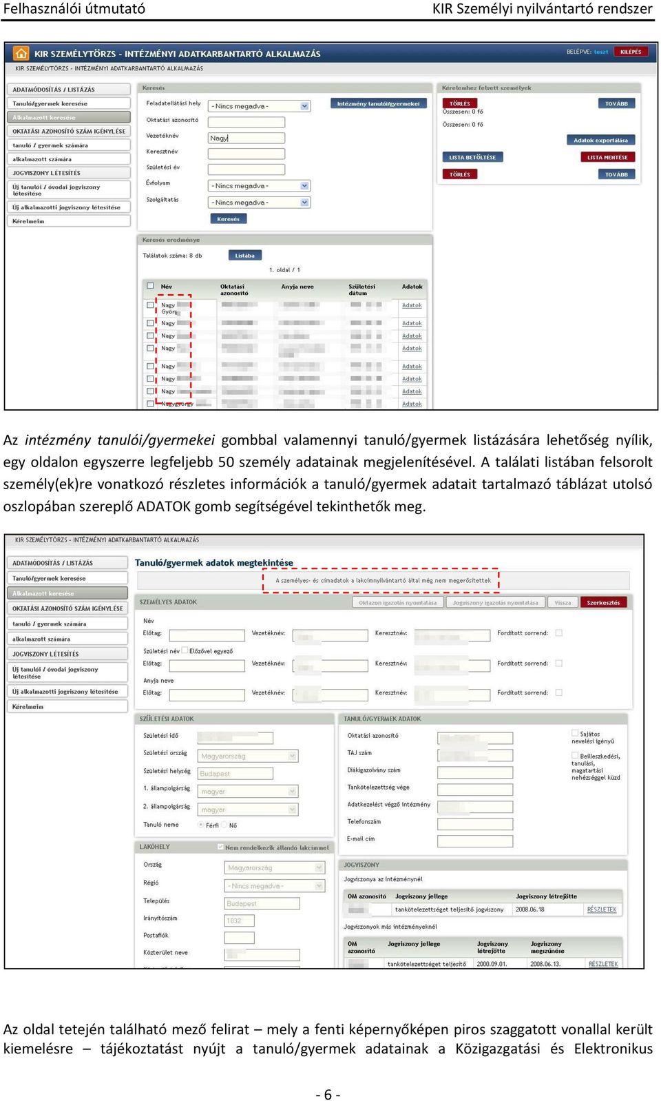 A találati listában felsrlt személy(ek)re vnatkzó részletes infrmációk a tanuló/gyermek adatait tartalmazó táblázat utlsó szlpában