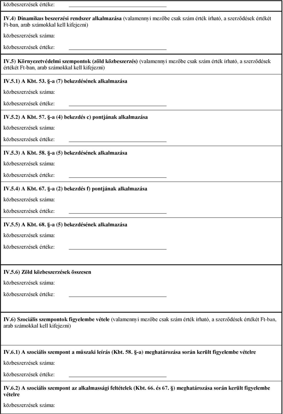 -a (7) bekezdésének alkalmazása IV.5.2) A Kbt. 57. -a (4) bekezdés c) pontjának alkalmazása IV.5.3) A Kbt. 58. -a (5) bekezdésének alkalmazása IV.5.4) A Kbt. 67.