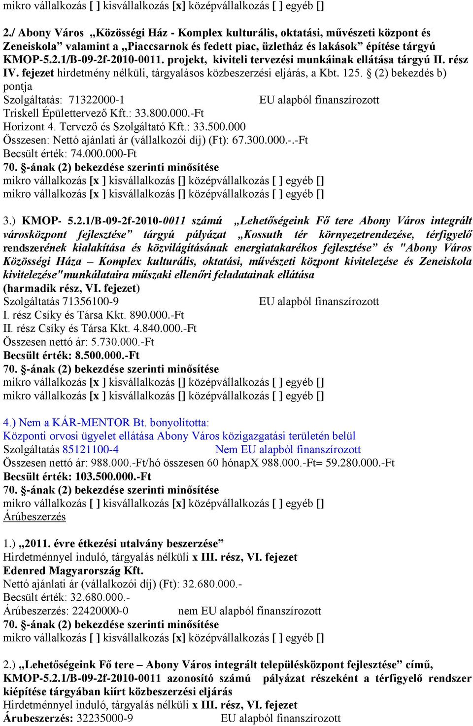 projekt, kiviteli tervezési munkáinak ellátása tárgyú II. rész IV. fejezet hirdetmény nélküli, tárgyalásos közbeszerzési eljárás, a Kbt. 125.