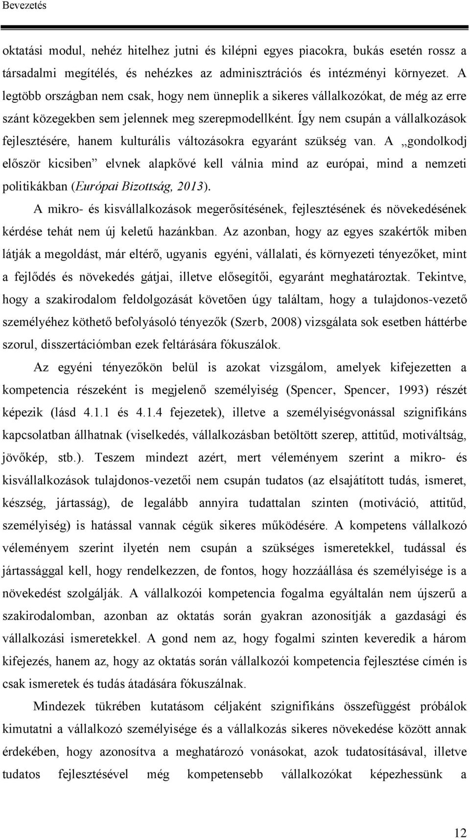 Így nem csupán a vállalkozások fejlesztésére, hanem kulturális változásokra egyaránt szükség van.