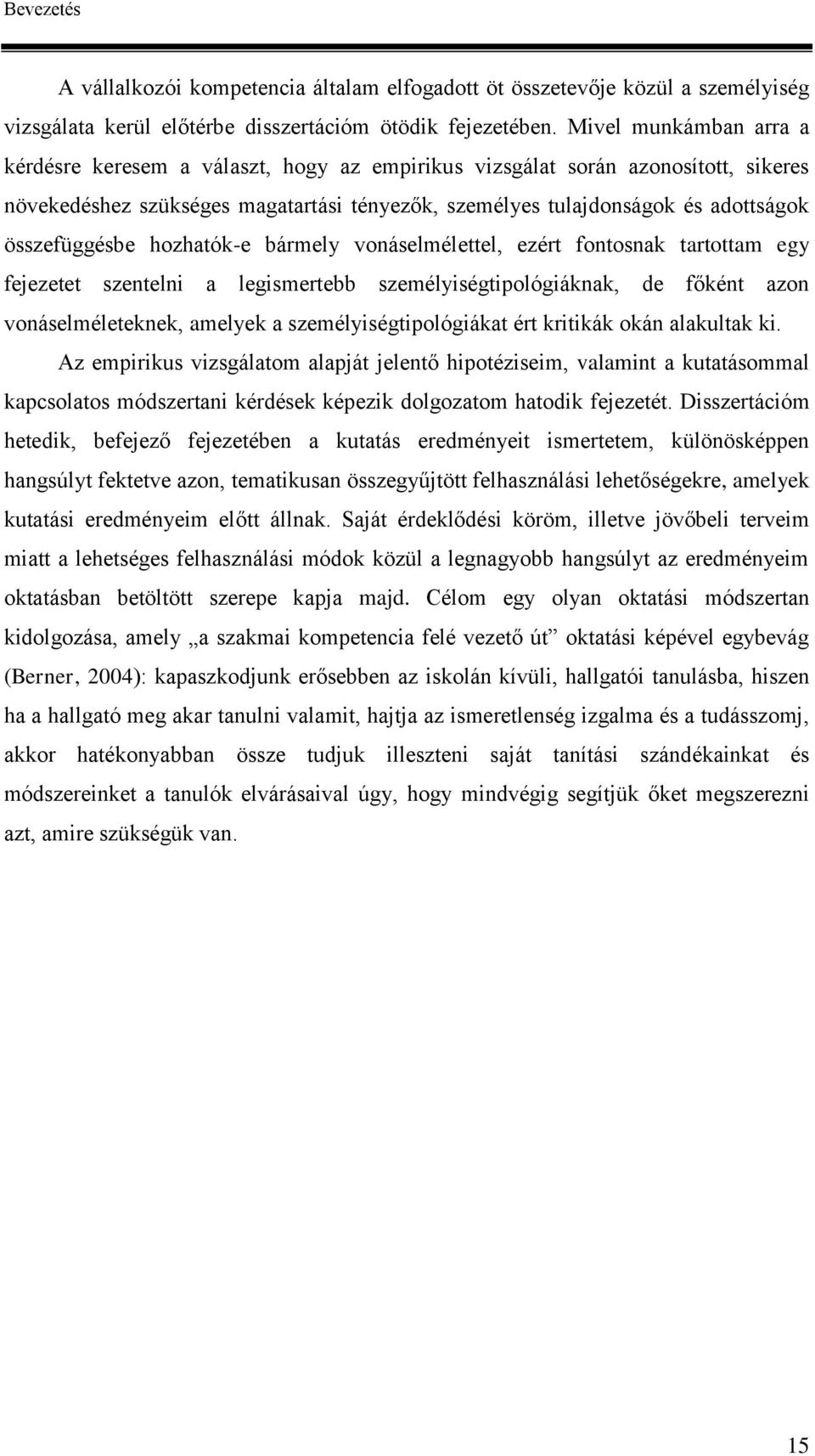 összefüggésbe hozhatók-e bármely vonáselmélettel, ezért fontosnak tartottam egy fejezetet szentelni a legismertebb személyiségtipológiáknak, de főként azon vonáselméleteknek, amelyek a