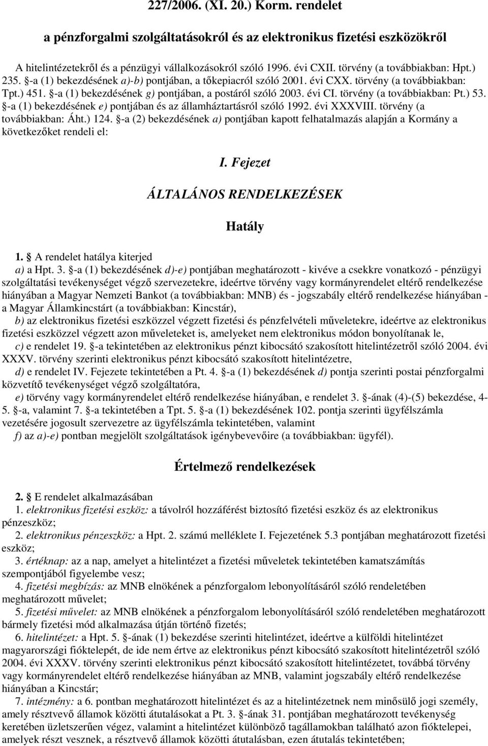 évi CI. törvény (a továbbiakban: Pt.) 53. -a (1) bekezdésének e) pontjában és az államháztartásról szóló 1992. évi XXXVIII. törvény (a továbbiakban: Áht.) 124.