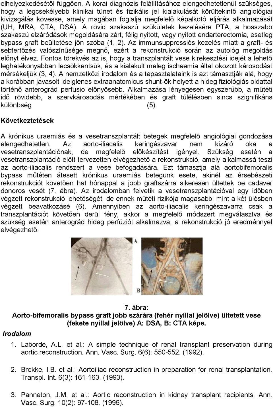 megfelelő képalkotó eljárás alkalmazását (UH, MRA, CTA, DSA).