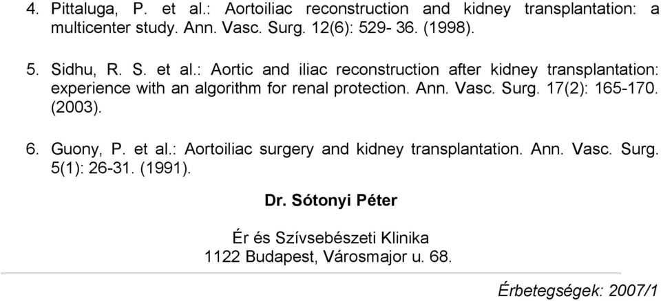 : Aortic and iliac reconstruction after kidney transplantation: experience with an algorithm for renal protection. Ann. Vasc. Surg.