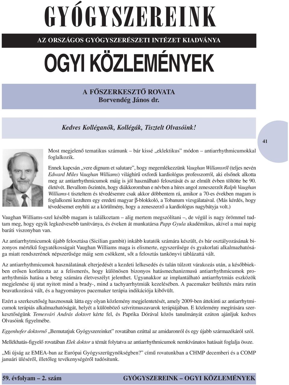 41 Ennek kapcsán vere dignum et salutare, hogy megemlékezzünk Vaughan Willamsről (teljes nevén Edward Miles Vaughan Williams) világhírű oxfordi kardiológus professzorról, aki elsőnek alkotta meg az