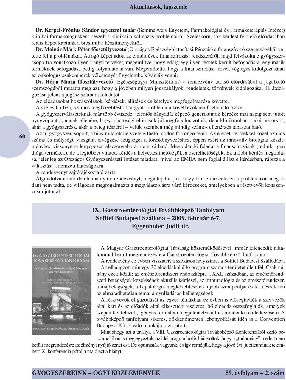 Molnár Márk Péter főosztályvezető (Országos Egészségbiztosítási Pénztár) a finanszírozó szemszögéből vetette fel a problémákat.