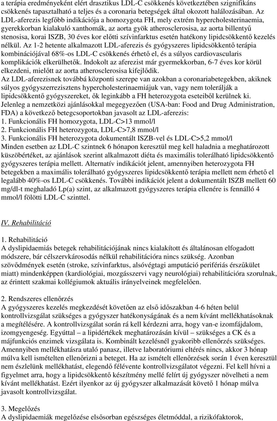 éves kor elıtti szívinfarktus esetén hatékony lipidcsökkentı kezelés nélkül.