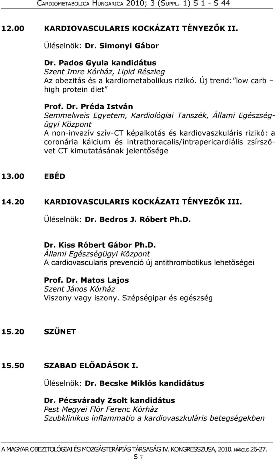 Préda István Semmelweis Egyetem, Kardiológiai Tanszék, Állami Egészségügyi Központ A non-invazív szív-ct képalkotás és kardiovaszkuláris rizikó: a coronária kálcium és