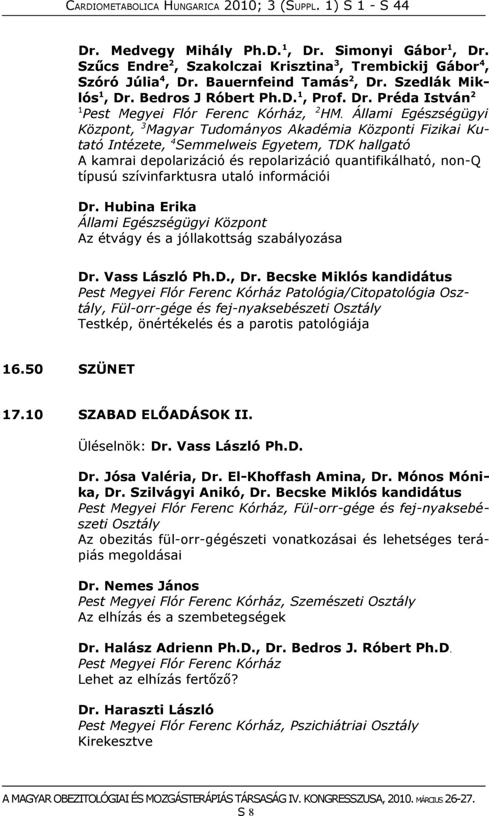 Állami Egészségügyi Központ, 3 Magyar Tudományos Akadémia Központi Fizikai Kutató Intézete, 4 Semmelweis Egyetem, TDK hallgató A kamrai depolarizáció és repolarizáció quantifikálható, non-q típusú