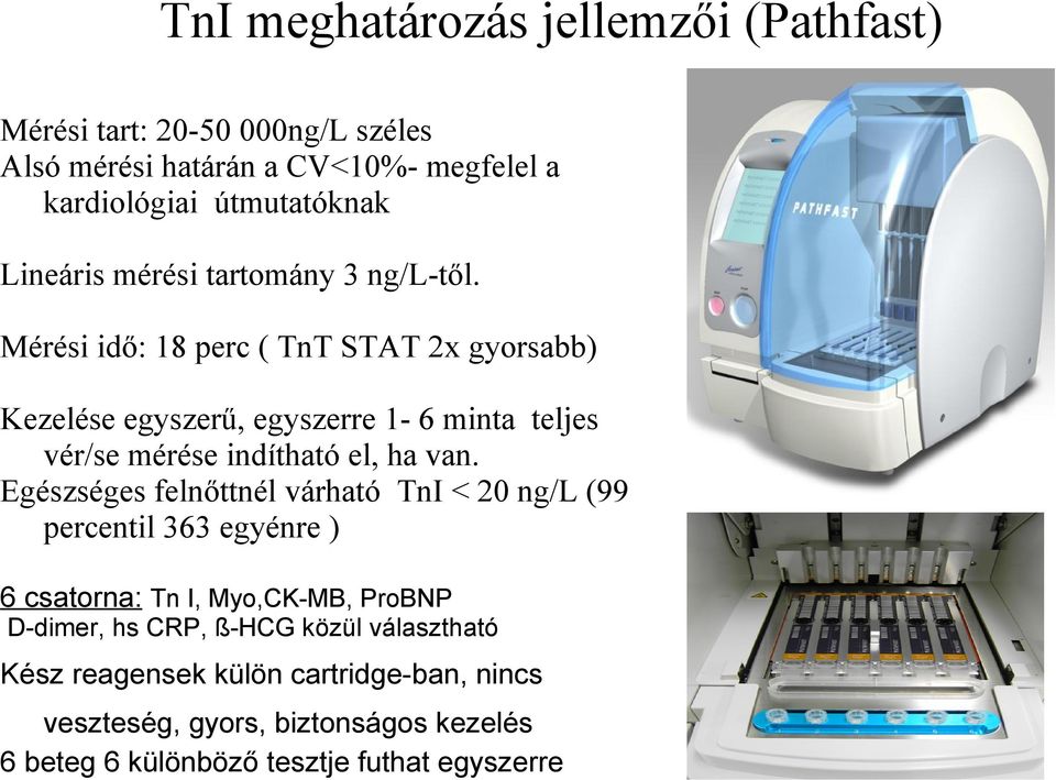 Mérési idő: 8 perc ( TnT STAT 2x gyorsabb) Kezelése egyszerű, egyszerre - 6 minta teljes vér/se mérése indítható el, ha van.