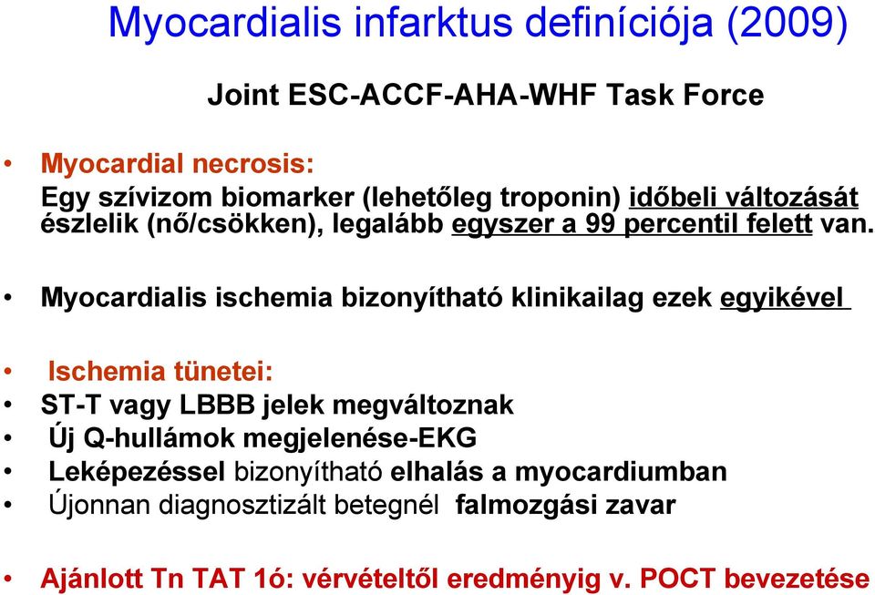 Myocardialis ischemia bizonyítható klinikailag ezek egyikével Ischemia tünetei: ST-T vagy LBBB jelek megváltoznak Új Q-hullámok