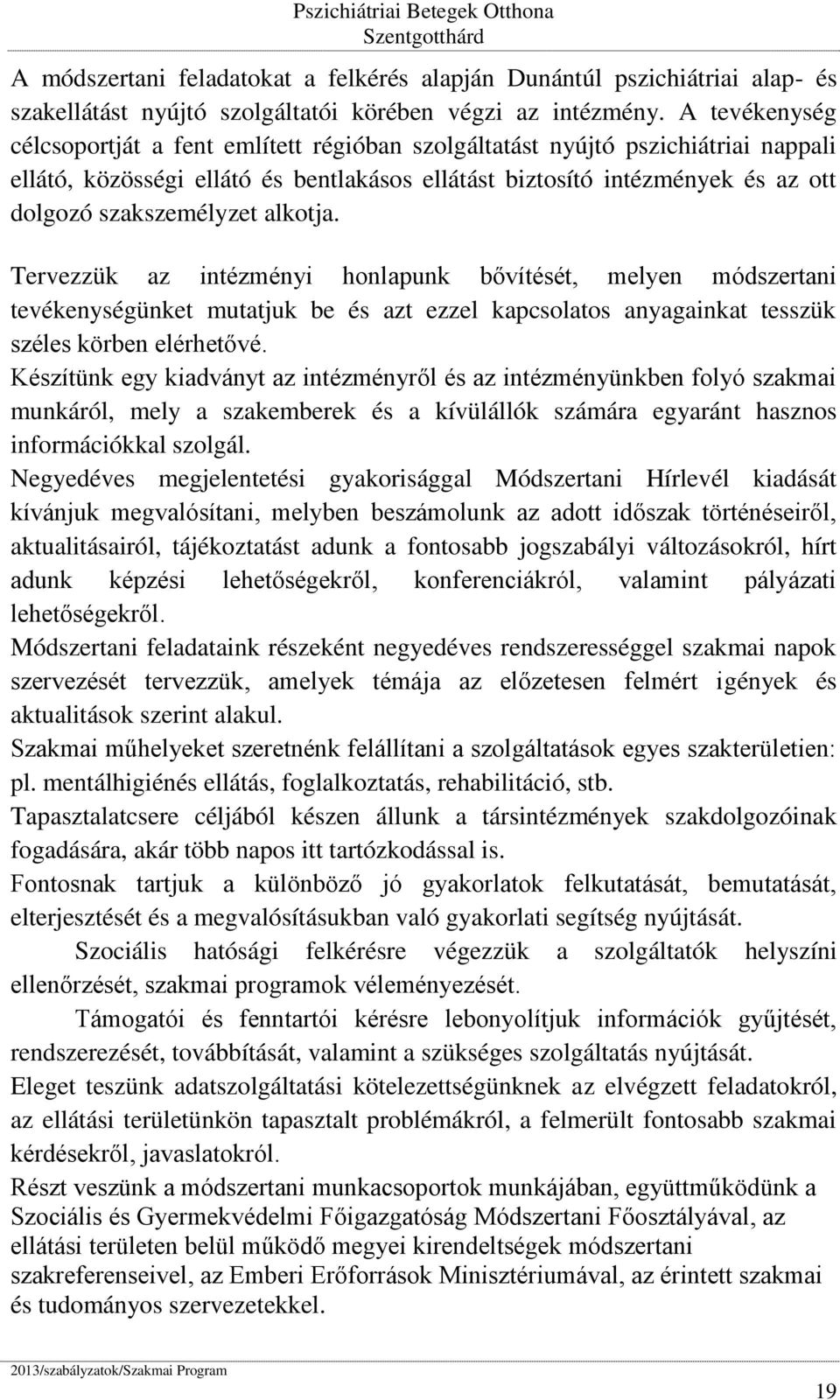 alkotja. Tervezzük az intézményi honlapunk bővítését, melyen módszertani tevékenységünket mutatjuk be és azt ezzel kapcsolatos anyagainkat tesszük széles körben elérhetővé.