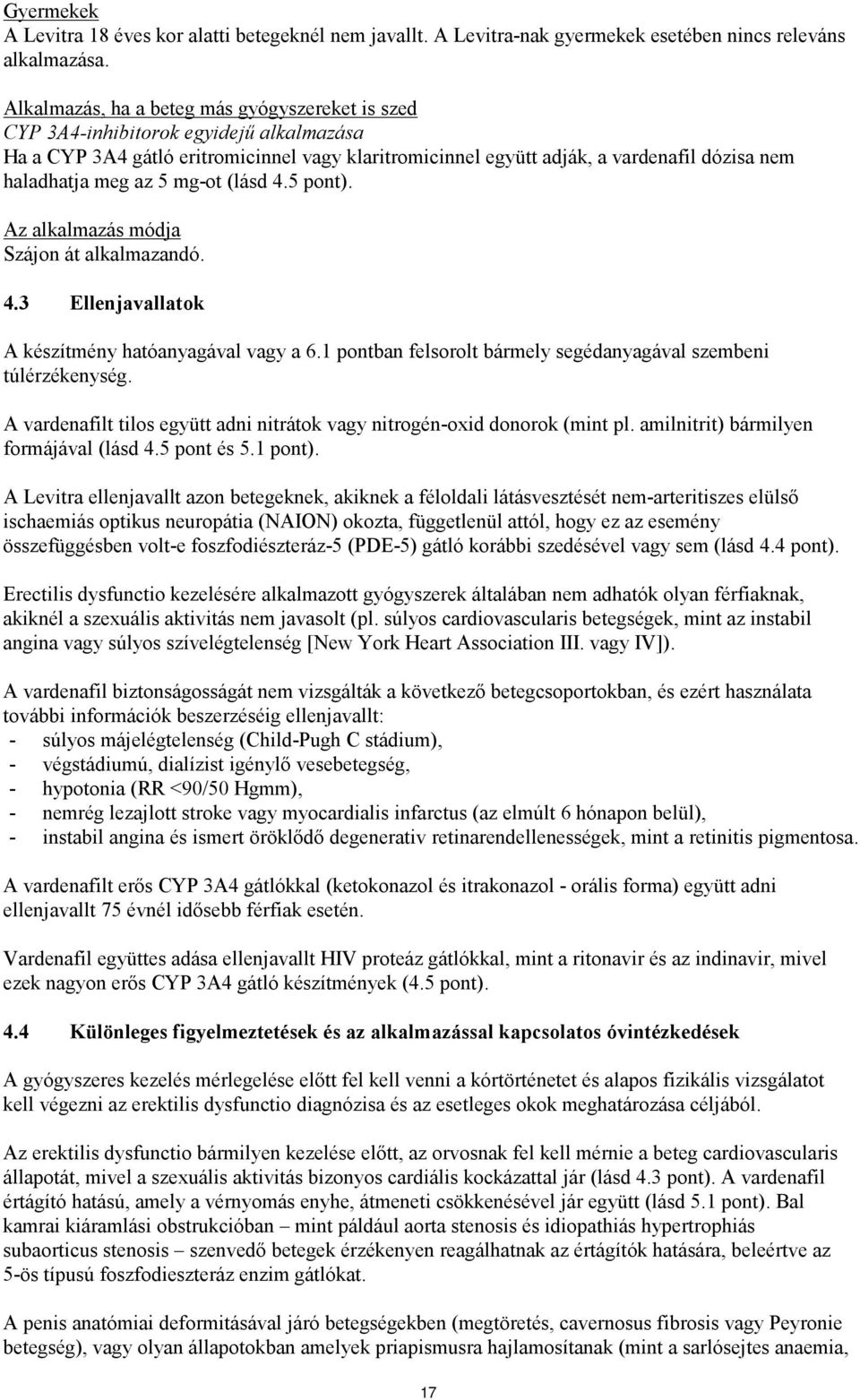 az 5 mg-ot (lásd 4.5 pont). Az alkalmazás módja Szájon át alkalmazandó. 4.3 Ellenjavallatok A készítmény hatóanyagával vagy a 6.1 pontban felsorolt bármely segédanyagával szembeni túlérzékenység.