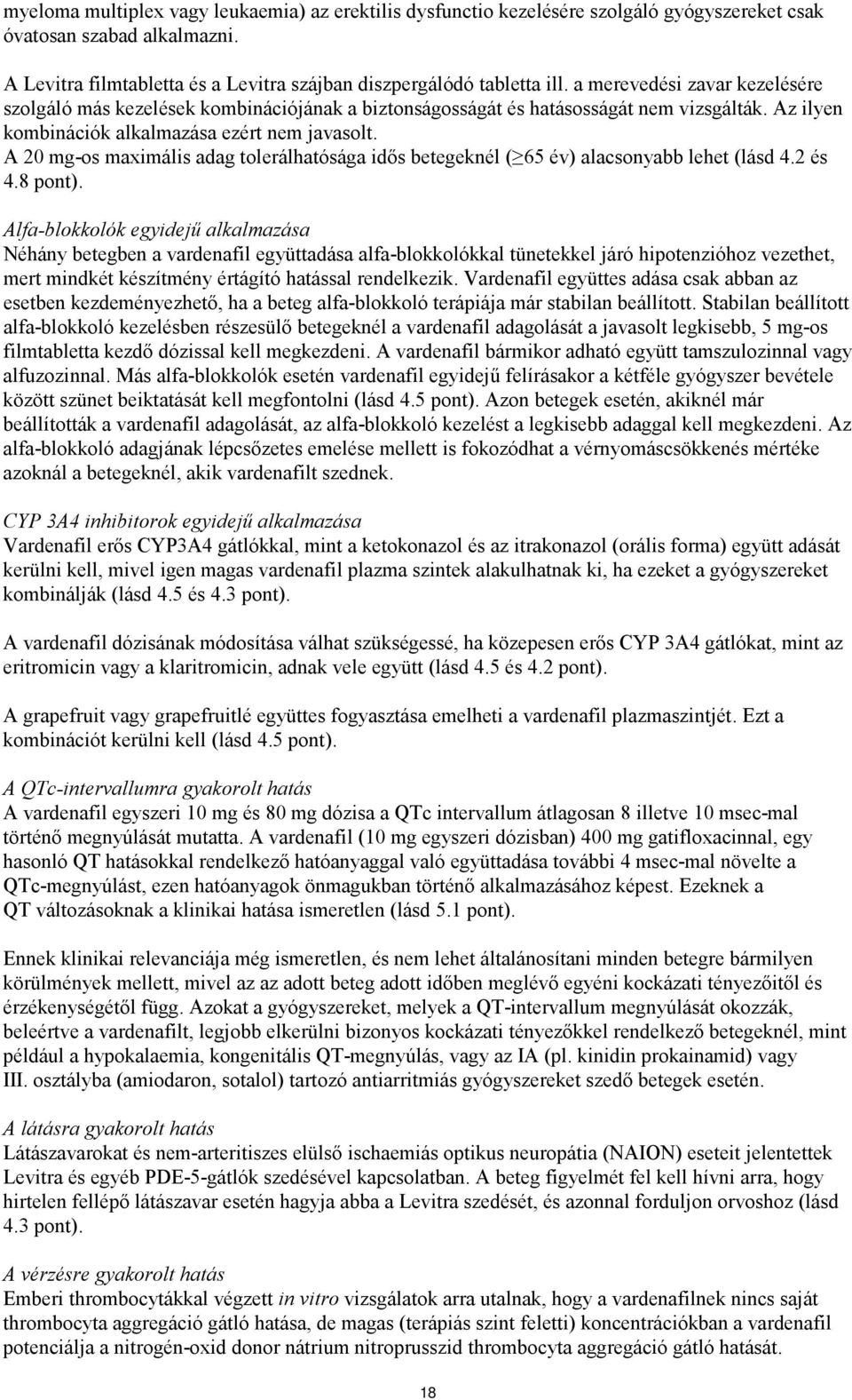 A 20 mg-os maximális adag tolerálhatósága idős betegeknél ( 65 év) alacsonyabb lehet (lásd 4.2 és 4.8 pont).