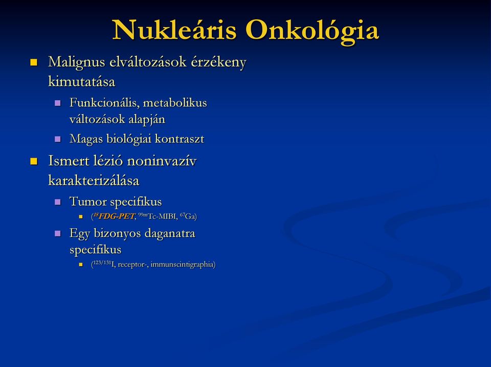 noninvazív karakterizálása Tumor specifikus ( 18 FDG-PET, 99m Tc-MIBI, 67