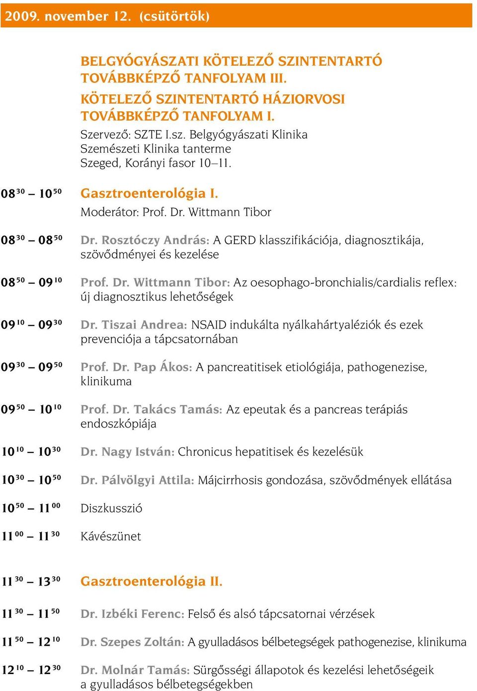 Rosztóczy András: A GERD klasszifikációja, diagnosztikája, szövõdményei és kezelése 08 50 09 10 Prof. Dr.