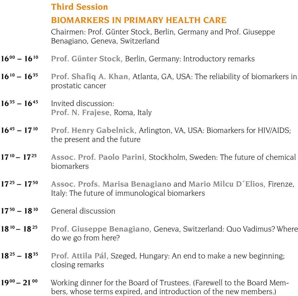 Frajese, Roma, Italy 16 45 17 10 Prof. Henry Gabelnick, Arlington, VA, USA: Biomarkers for HIV/AIDS; the present and the future 17 10 17 25 Assoc. Prof. Paolo Parini, Stockholm, Sweden: The future of chemical biomarkers 17 25 17 50 Assoc.