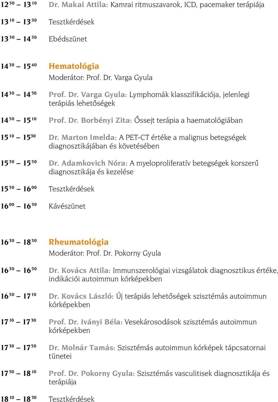 Marton Imelda: A PET-CT értéke a malignus betegségek diagnosztikájában és követésében 15 30 15 50 Dr.