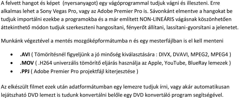 lassítani-gyorsítani a jelenetet. Munkánk végeztével a mentés mozgóképformátumba n és egy mesterfájlban is el kell menteni.