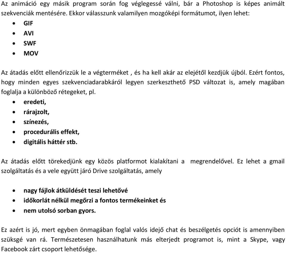 Ezért fontos, hogy minden egyes szekvenciadarabkáról legyen szerkeszthető PSD változat is, amely magában foglalja a különböző rétegeket, pl.