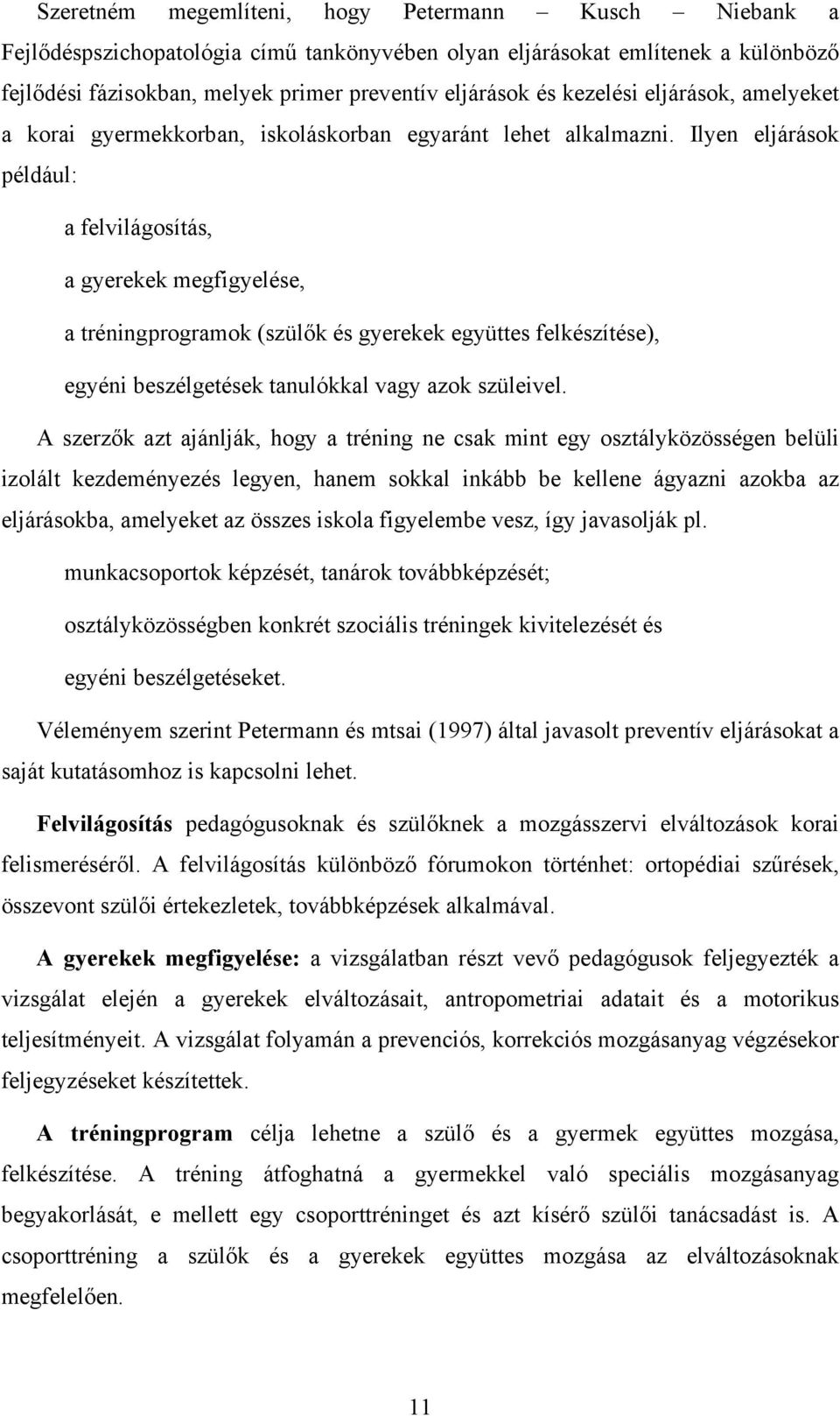 Ilyen eljárások például: a felvilágosítás, a gyerekek megfigyelése, a tréningprogramok (szülők és gyerekek együttes felkészítése), egyéni beszélgetések tanulókkal vagy azok szüleivel.